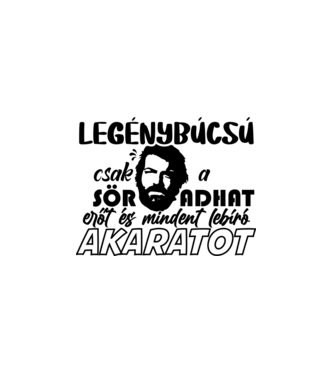legénybúcsú csak a sör adhat erő1t minta fehér pólón