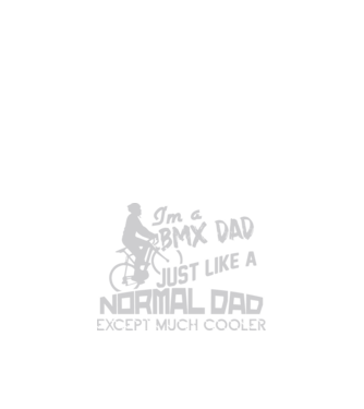 Im a BMX dad just like a normal dad except much cooler minta fekete pólón