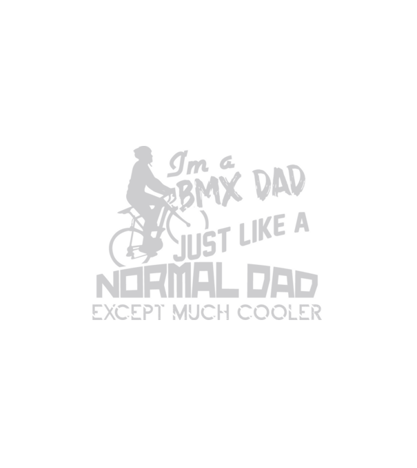 Im a BMX dad just like a normal dad except much cooler minta fehér pólón