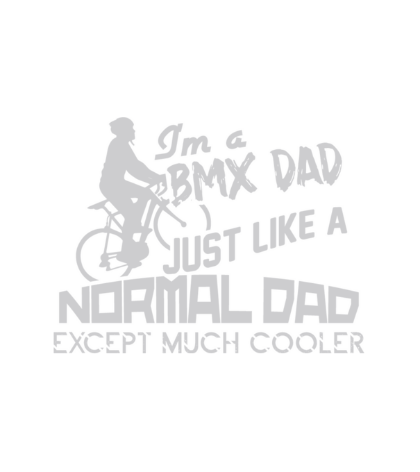 Im a BMX dad just like a normal dad except much cooler minta fehér pólón