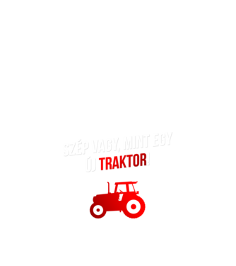 Szép vagy mint egy új traktor_white minta fekete pólón