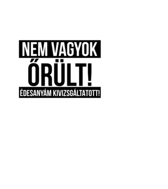 Nem vagyok őrült! minta fehér pólón