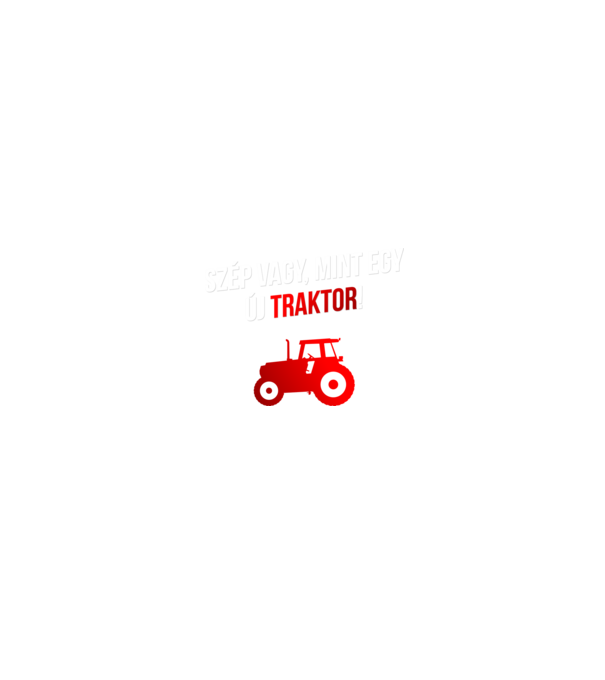 Szép vagy mint egy új traktor_white minta fekete pólón