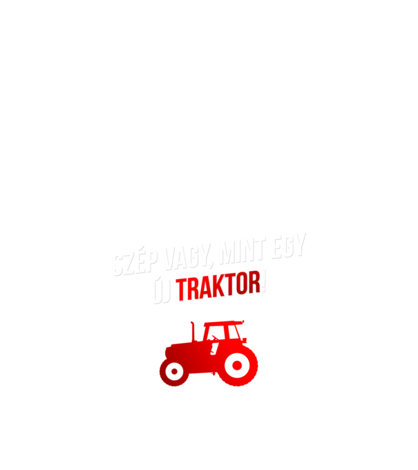 Szép vagy mint egy új traktor_white minta fekete pólón