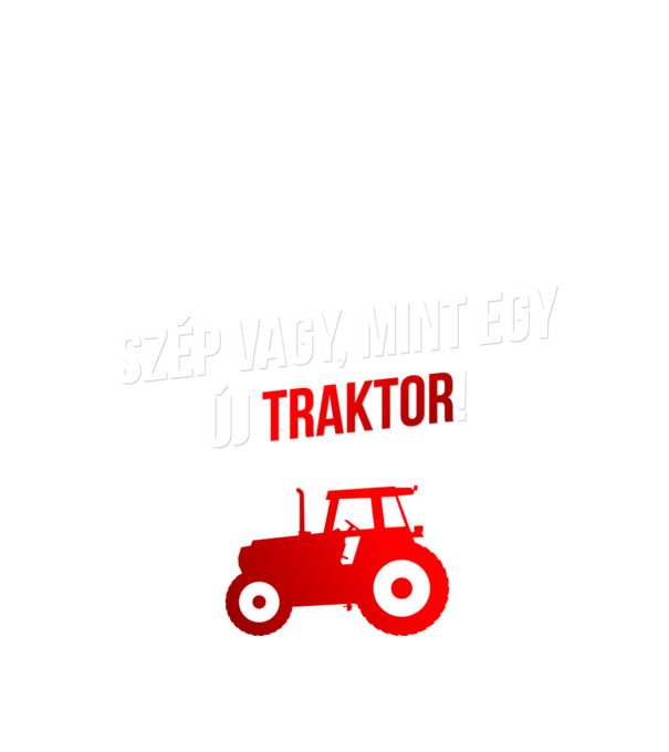 Szép vagy mint egy új traktor_white minta fekete pólón
