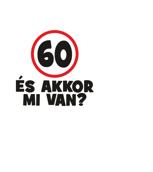 60 és akkor mi van? minta fekete pólón