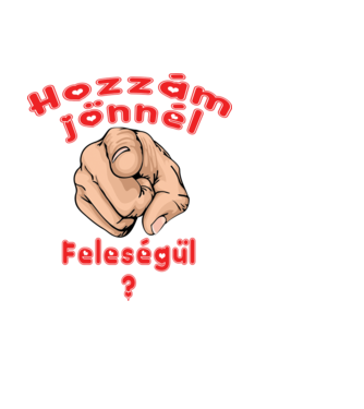 Hozzám Jönnél Feleségül minta fehér pólón