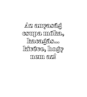 Anyság móka kacagás minta fekete pólón