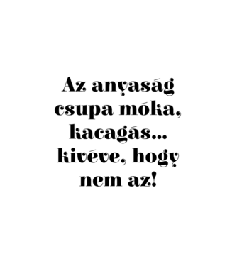 Anyaság móka minta fehér pólón