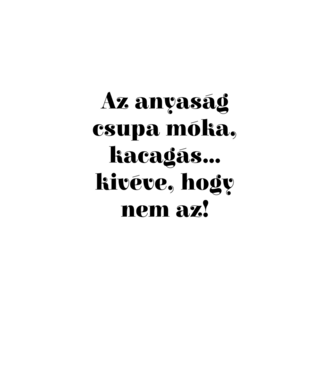 Anyaság móka minta fehér pólón