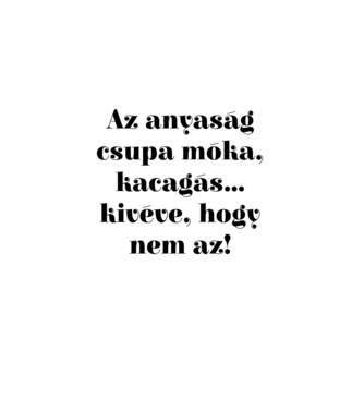 Anyaság móka minta fehér pólón