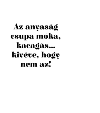 Anyaság móka minta fehér pólón