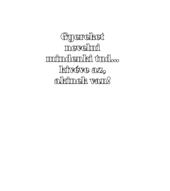 Gyereket nevelni mindenki tud minta fekete pólón