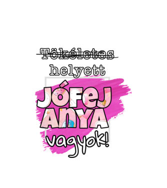 Tökéletes helyett jófej anya vagyok! minta fehér pólón