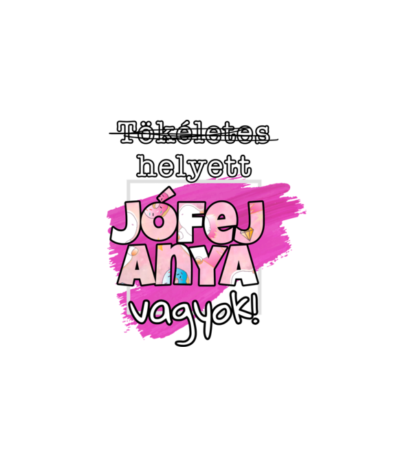 Tökéletes helyett jófej anya vagyok! minta fehér pólón
