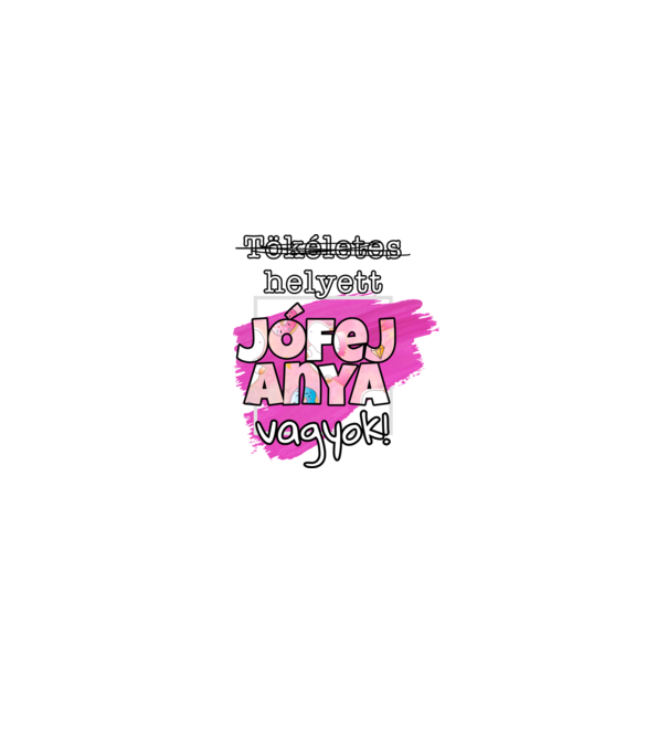 Tökéletes helyett jófej anya vagyok! minta fekete pólón