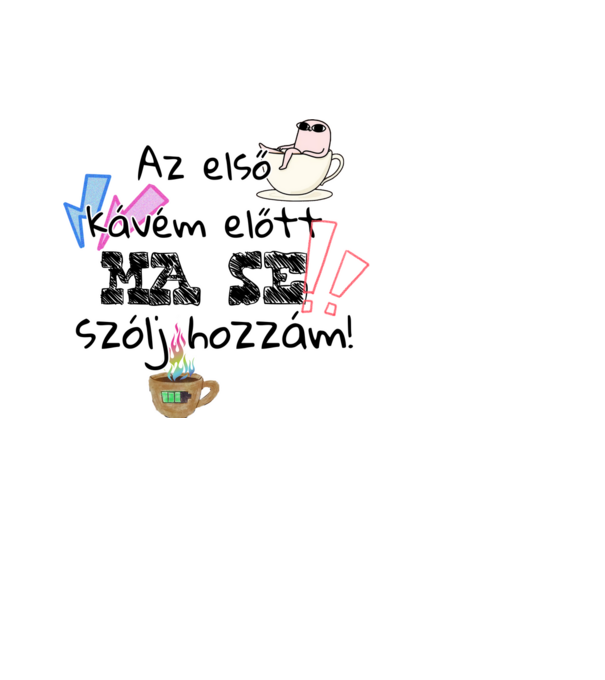 Az első kávém előtt MA SE szólj hozzám! minta fekete pólón