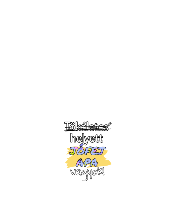 Tökéletes helyett jófej apa vagyok! minta fehér pólón