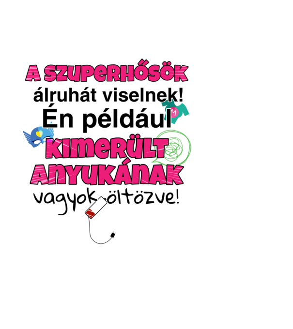 A szuperhősök álruhát viselnek, én például kimerült anyukának vagyok öltözve minta világoskék pólón