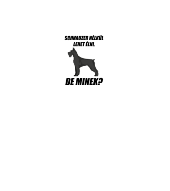 Schnauzer nélkül lehet élni, de minek? minta fehér pólón