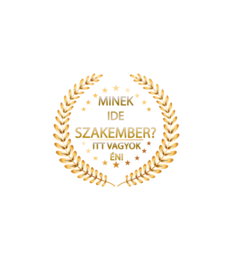 Minek ide szakember? Itt vagyok én! minta fehér pólón