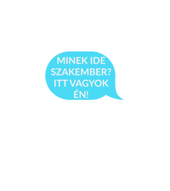 Minek ide szakember? Itt vagyok én! minta fehér pólón