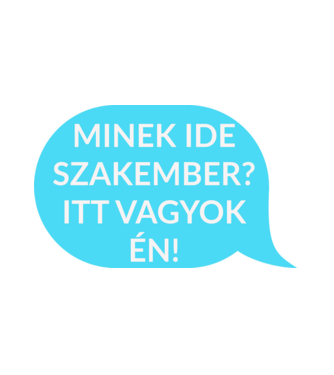 Minek ide szakember? Itt vagyok én! minta fehér pólón