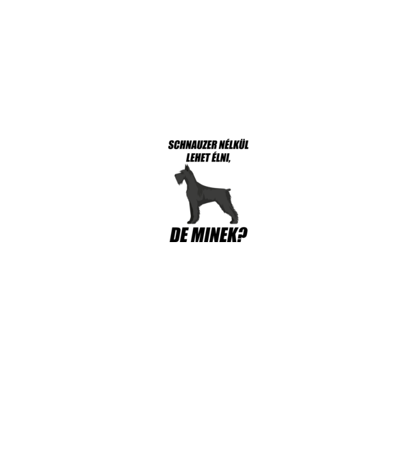 Schnauzer nélkül lehet élni, de minek? minta fehér/piros pólón