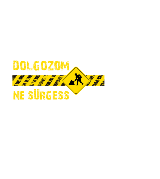 Dolgozom - Ne sürgess minta piros pólón