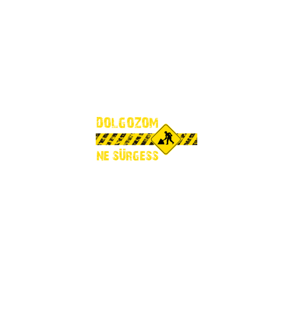 Dolgozom - Ne sürgess minta fekete pólón