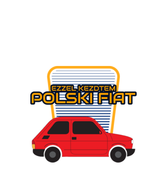 Polski Fiat - ezzel kezdtem minta fehér pólón