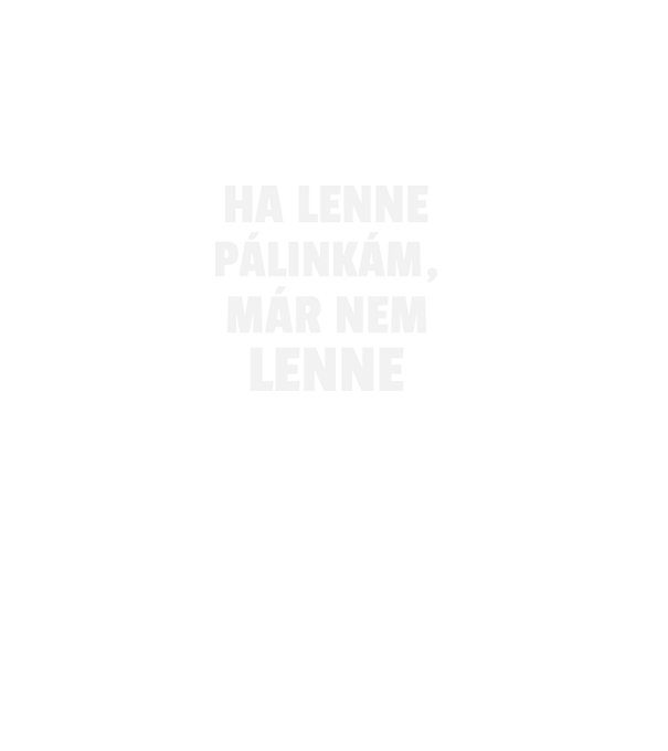 Ha lenne pálinkám, már nem lenne minta fekete pólón