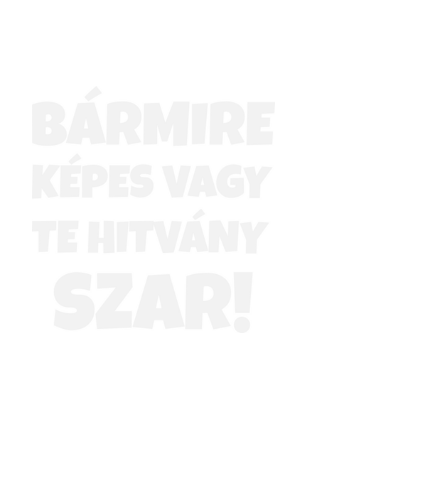 BÁRMIRE KÉPES VAGY! minta fehér pólón