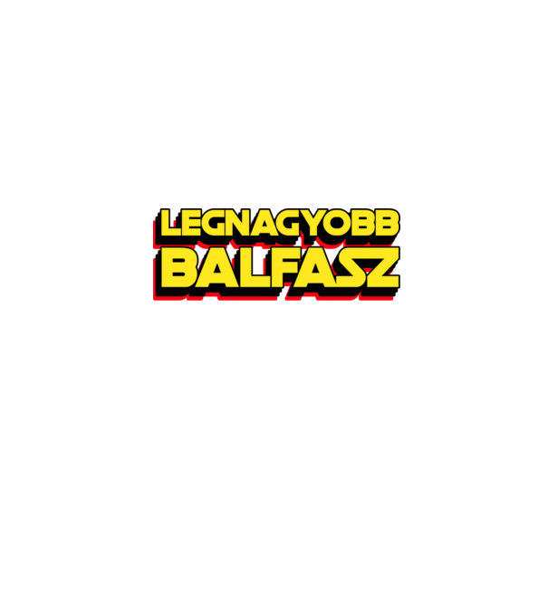 LEGNAGYOBB BALFASZ A GALAXISBAN minta fekete pólón