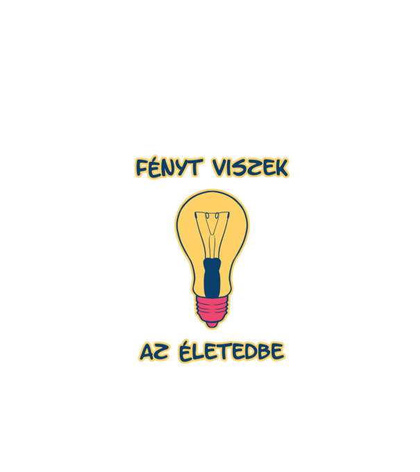 Fényt Viszek az Életedbe minta fehér pólón