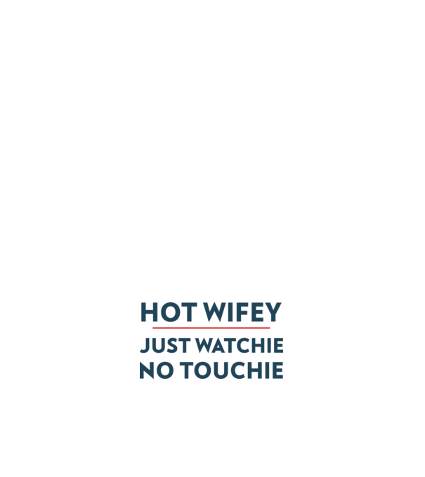 Hot wifey, just watching no touching - Dögös feleség, csak nézni, nem fogdosni minta világos rózsaszín pólón