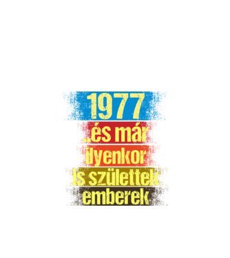 És már ilyenkor is születtek emberek, 1977 retro születésnapi felirat minta fekete pólón