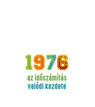 az időszámítás valódi kezdete 1976 minta fehér pólón
