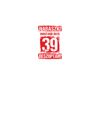 NABASZKI MOST MÁR ÉN IS BESZOPTAM 39 ÉVES VAGYOK minta fekete pólón