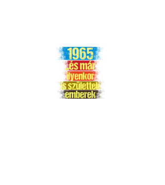 És már ilyenkor is születtek emberek, 1965 retro születésnapi felirat minta fekete pólón