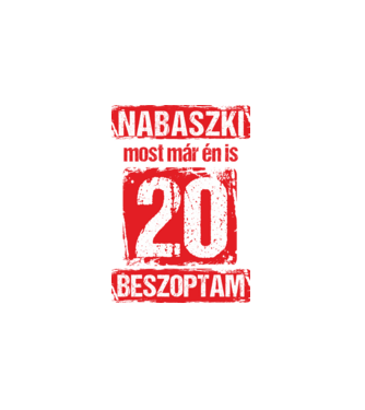 NABASZKI MOST MÁR ÉN IS BESZOPTAM 20 ÉVES VAGYOK minta fehér pólón