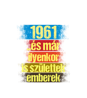És már ilyenkor is születtek emberek, 1961 retro születésnapi felirat minta fehér pólón