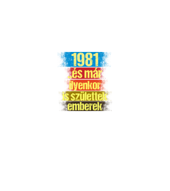 És már ilyenkor is születtek emberek, 1981 retro születésnapi felirat minta királykék pólón