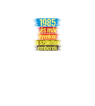 És már ilyenkor is születtek emberek, 1985 retro születésnapi felirat minta fekete pólón