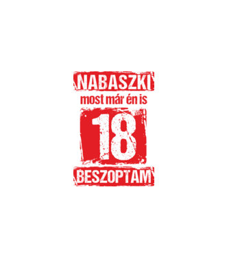 NABASZKI MOST MÁR ÉN IS BESZOPTAM 18 ÉVES VAGYOK minta fehér pólón