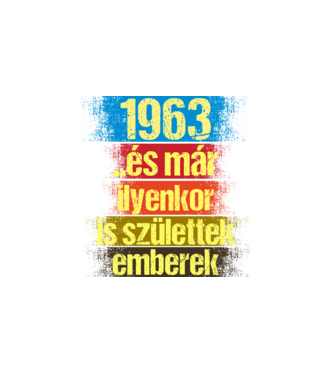 És már ilyenkor is születtek emberek, 1963 retro születésnapi felirat minta fehér pólón