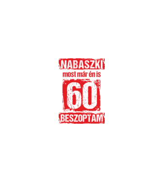 NABASZKI MOST MÁR ÉN IS BESZOPTAM 60 ÉVES VAGYOK minta homokszín pólón