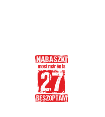 NABASZKAI MOST MÁR ÉN IS BESZOPTAM 27 ÉVES VAGYOK minta fehér pólón