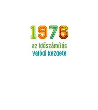 az időszámítás valódi kezdete 1976 minta fekete pólón