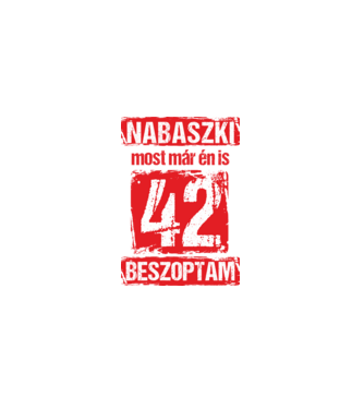 NABASZKI MOST MÁR ÉN IS BESZOPTAM 42 ÉVES VAGYOK minta fekete pólón